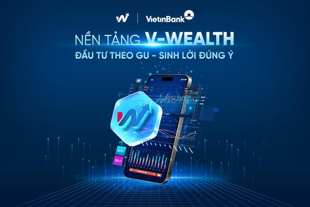 VietinBank ra mắt V-Wealth - Nền tảng đầu tư toàn diện theo xu hướng 'One App - All Wealth'
- Ảnh 1. VietinBank ra mắt V-Wealth - Nền tảng đầu tư toàn diện theo xu hướng 'One App - All Wealth'
- Ảnh 1.