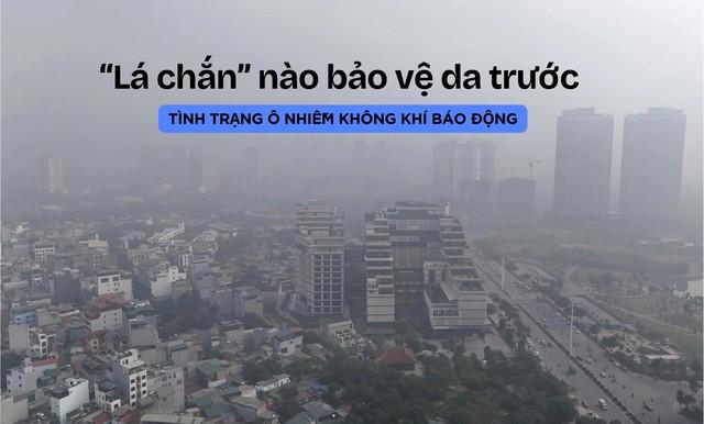 ‘Lá chắn’ nào bảo vệ nhan sắc trước tình trạng ô nhiễm không khí báo động?- Ảnh 1.