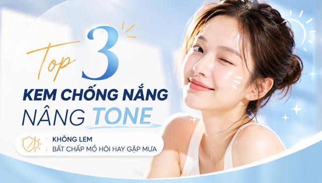 Top 3 kem chống nắng nâng tone không lem bất chấp mồ hôi hay gặp mưa- Ảnh 1. Top 3 kem chống nắng nâng tone không lem bất chấp mồ hôi hay gặp mưa- Ảnh 1.