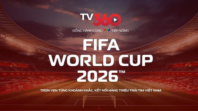 Nóng: TV360 hợp tác cùng VTV, phát trọn vẹn 104 trận World Cup 2026 trên đa nền tảng- Ảnh 1. Nóng: TV360 hợp tác cùng VTV, phát trọn vẹn 104 trận World Cup 2026 trên đa nền tảng- Ảnh 1.