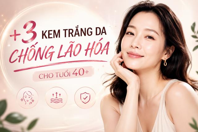 +3 kem trắng da chống lão hóa giúp cho làn da tuổi 40+ mà ngỡ 20- Ảnh 1.